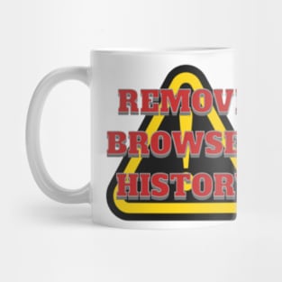 REMOVE BROWSER HISTORY, WARNING, DANGER Mug